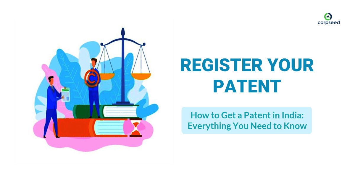 How to Get a Patent in India - Everything You Need to Know - Register Your Patent - Corpseed.jpg