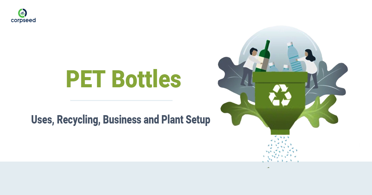 PET Bottles - Uses, Recycling, Business and Plant Setup - Corpseed.jpg