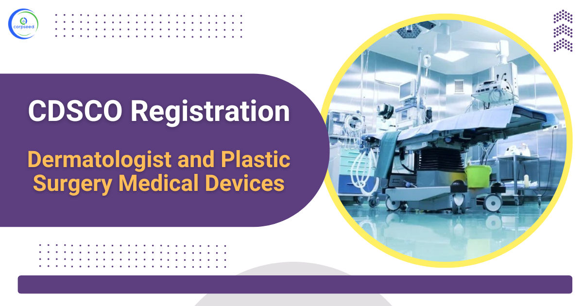 CDSCO_Registration_for_Dermatologist_and_plastic_surgery_Medical_Devices_corpseed.png