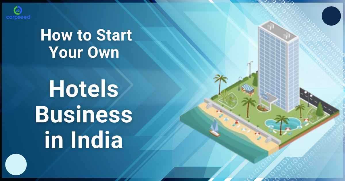 How_to_start_your_own_Hotels_business_in_India_corpseed.png