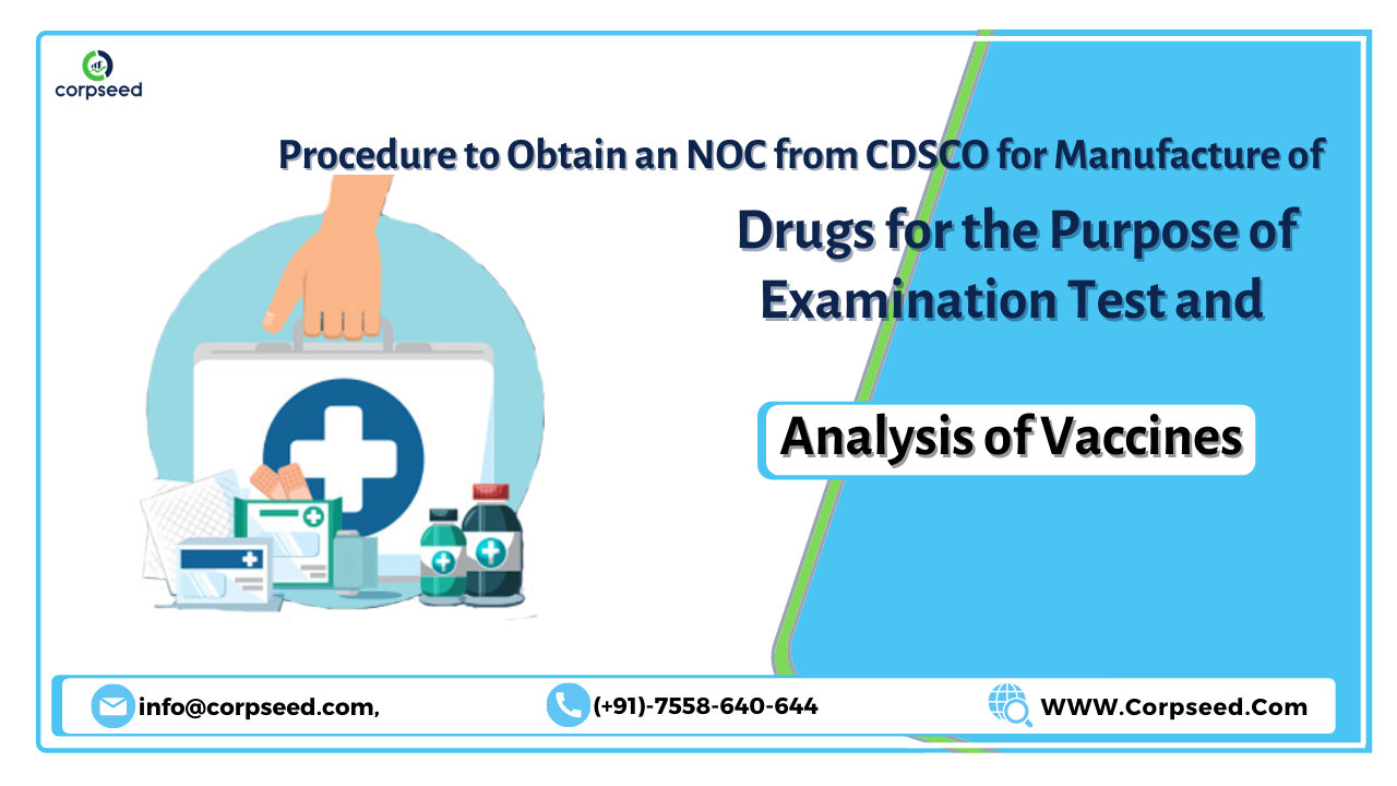 Procedure to Obtain an NOC from CDSCO for Manufacture of Drugs for the Purpose of Examination Test and Analysis of Vaccines - Corpseed.png